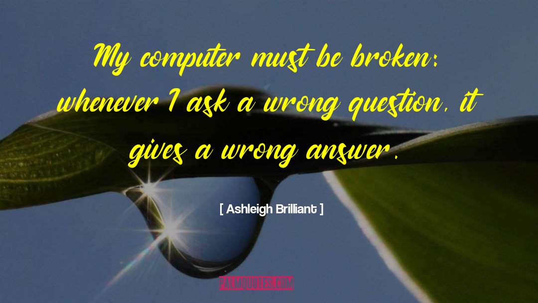 Wrong Answers quotes by Ashleigh Brilliant