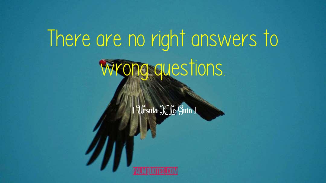 Wrong Answers quotes by Ursula K. Le Guin