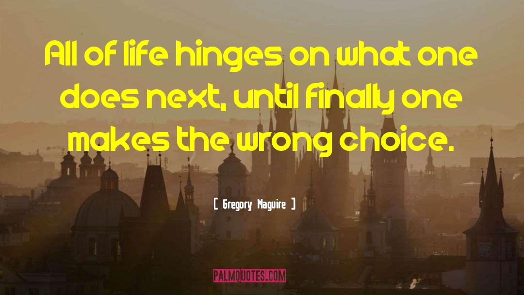 Wrong Choice quotes by Gregory Maguire