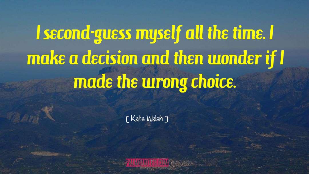 Wrong Choice quotes by Kate Walsh