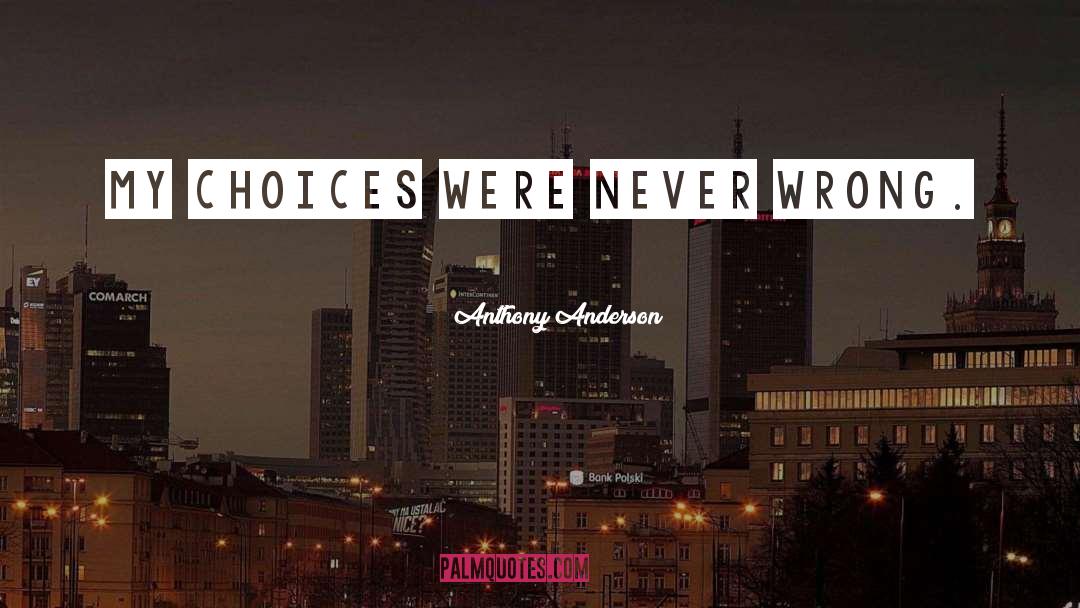 Wrong Choices quotes by Anthony Anderson