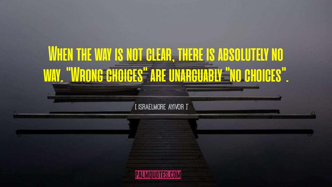 Wrong Choices quotes by Israelmore Ayivor
