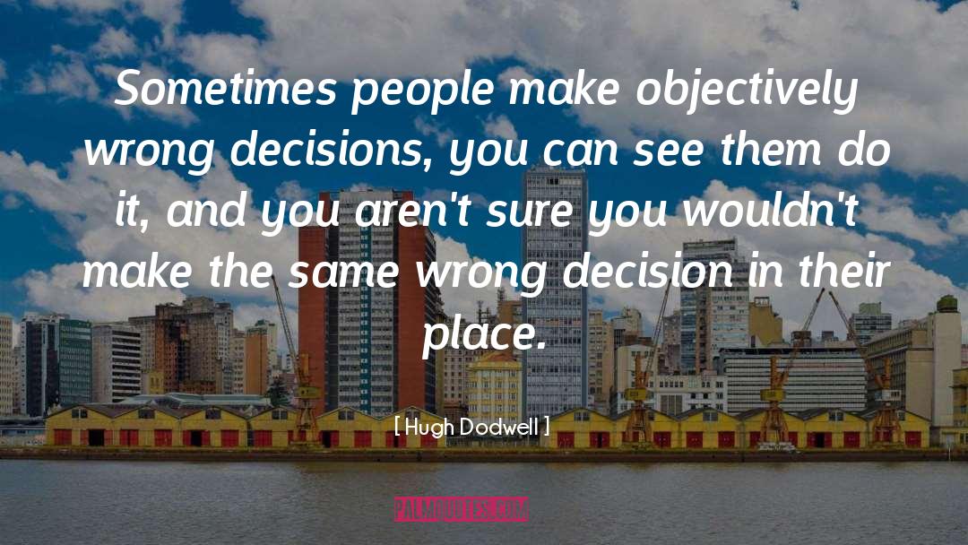 Wrong Decision quotes by Hugh Dodwell