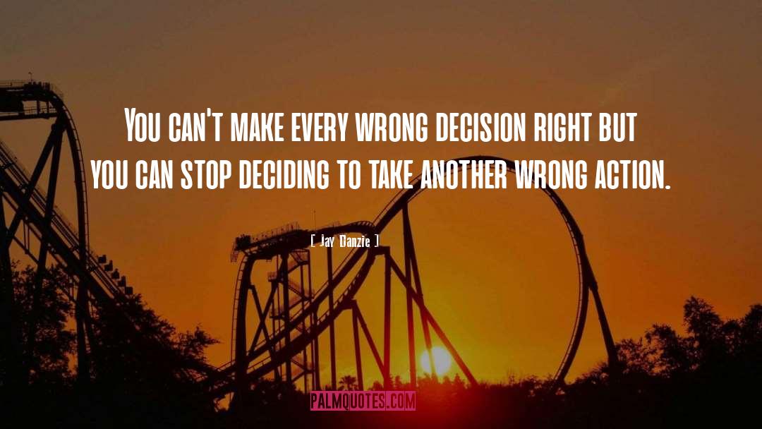 Wrong Decision quotes by Jay Danzie