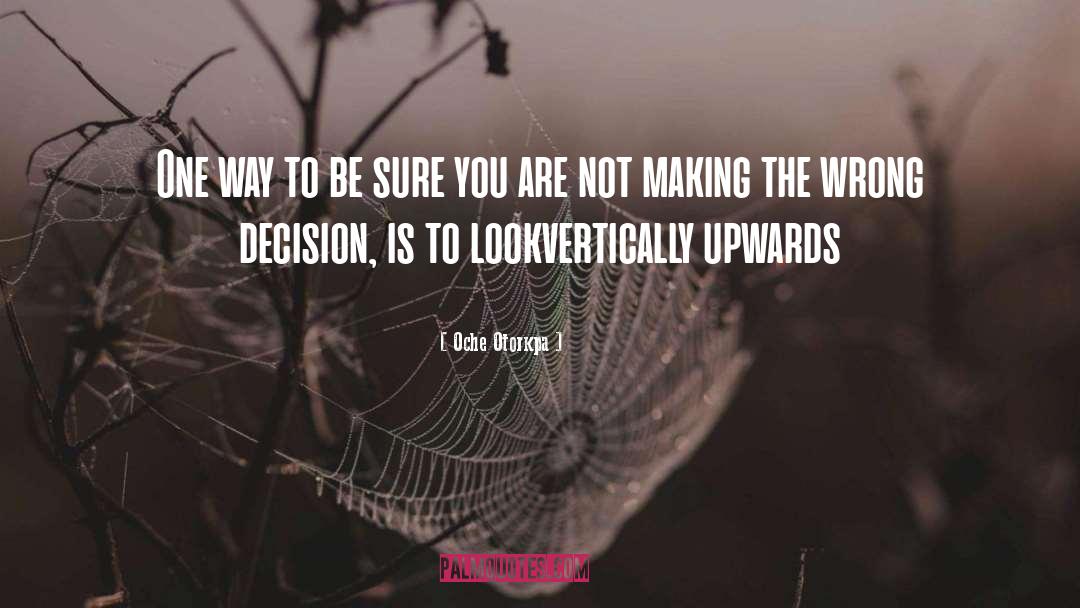Wrong Decision quotes by Oche Otorkpa