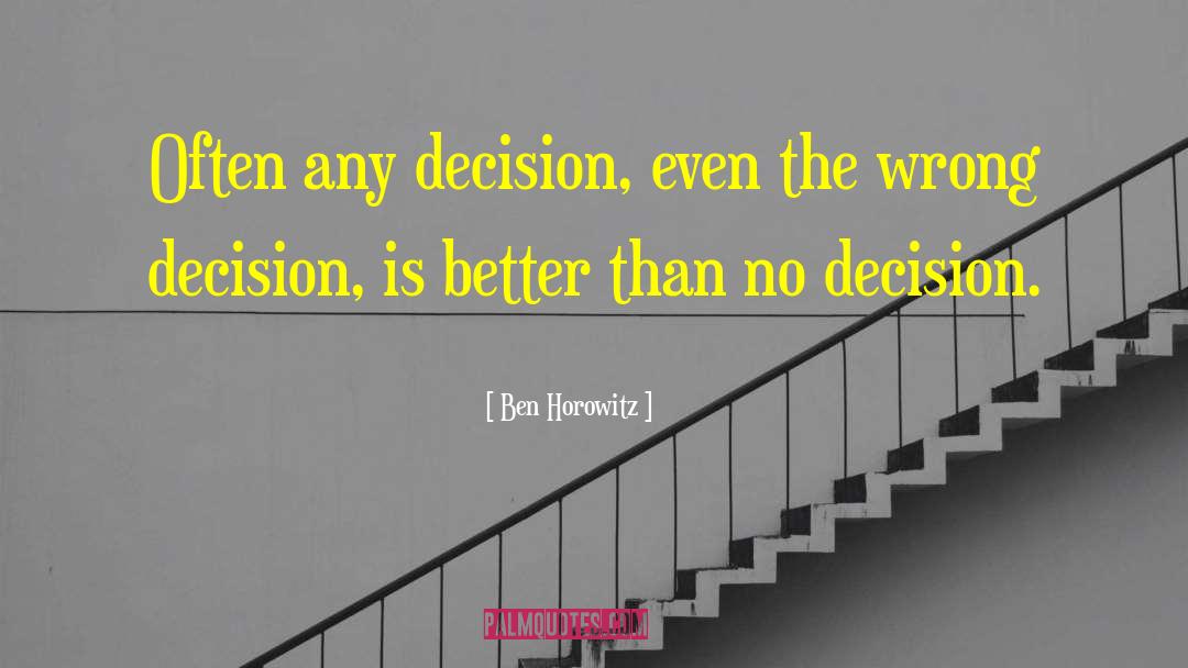 Wrong Decision quotes by Ben Horowitz