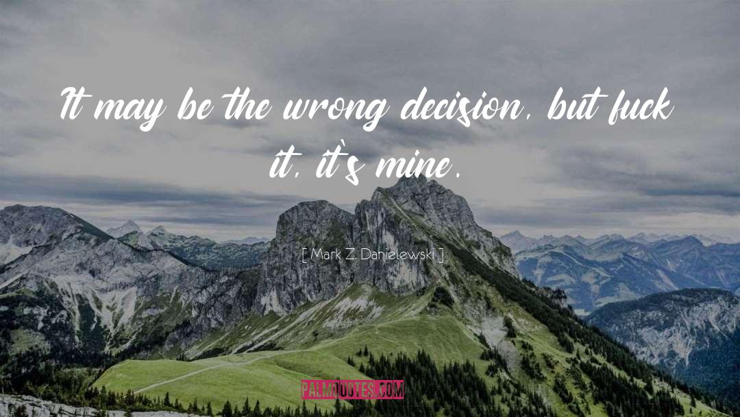 Wrong Decision quotes by Mark Z. Danielewski