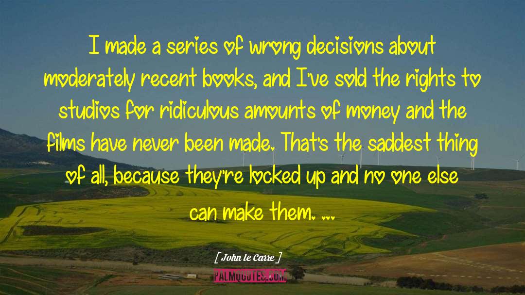 Wrong Decisions quotes by John Le Carre