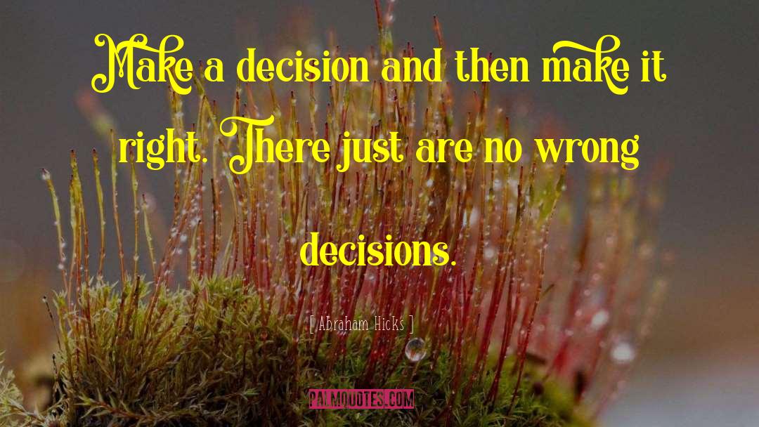 Wrong Decisions quotes by Abraham Hicks