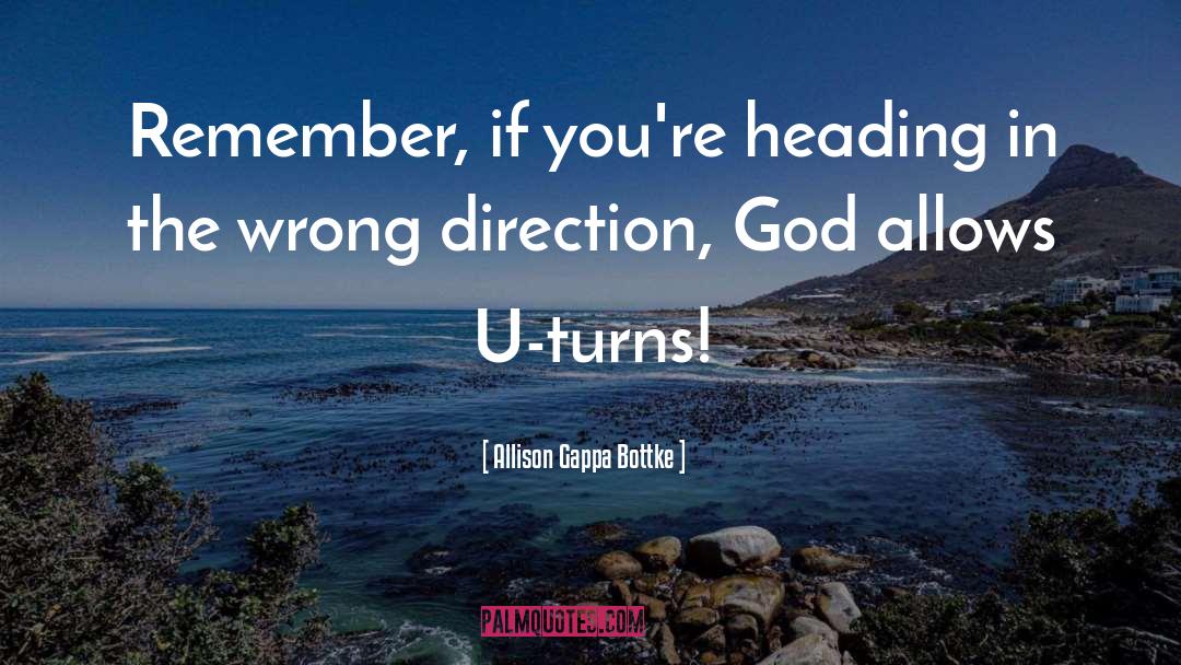 Wrong Direction quotes by Allison Gappa Bottke