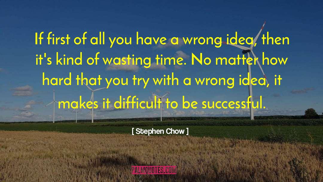 Wrong Ideas quotes by Stephen Chow