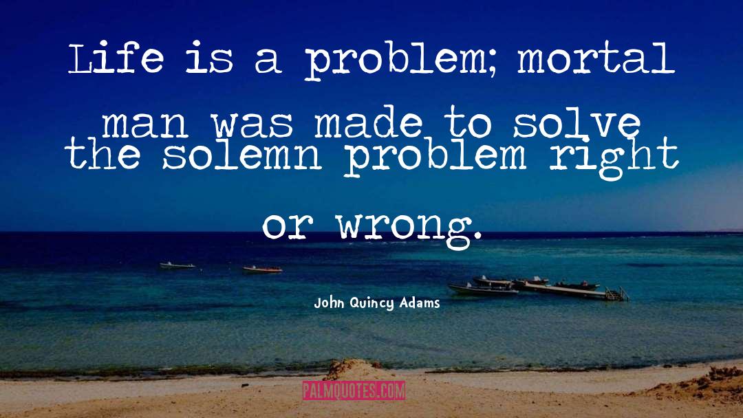 Wrong Life quotes by John Quincy Adams