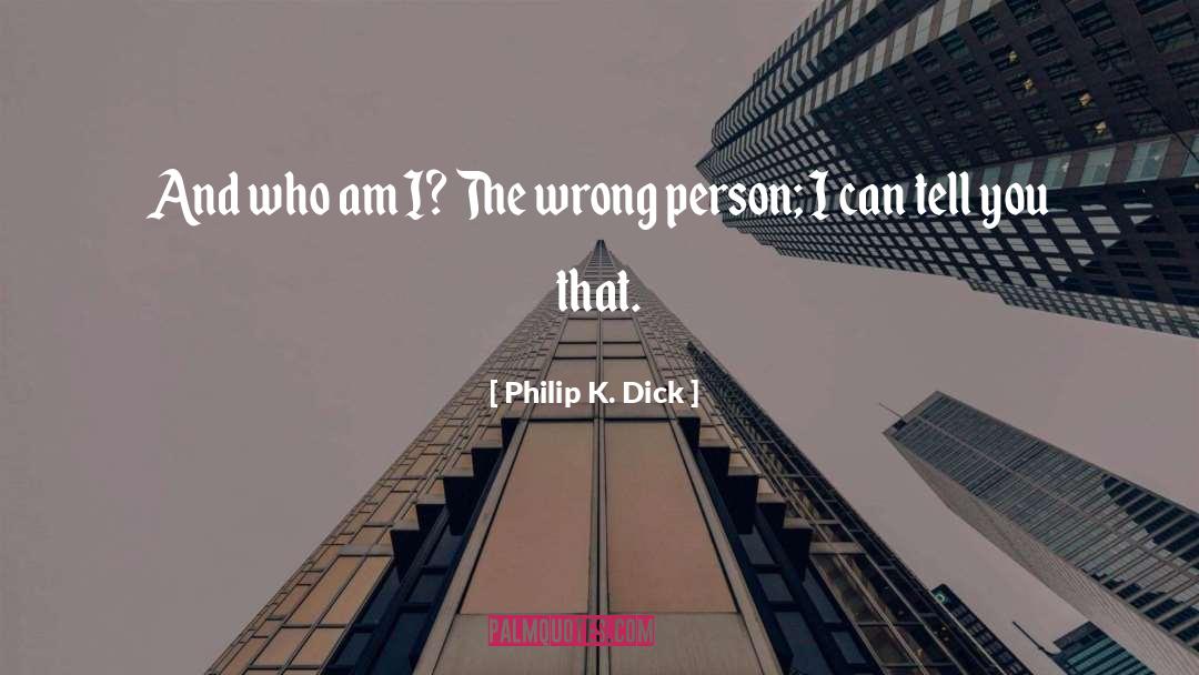 Wrong Person quotes by Philip K. Dick