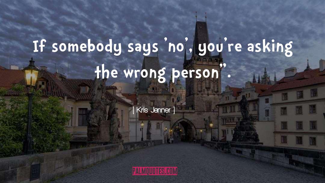 Wrong Person quotes by Kris Jenner