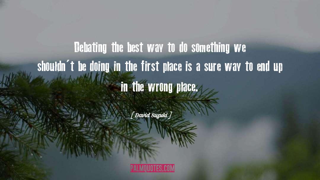 Wrong Place quotes by David Suzuki