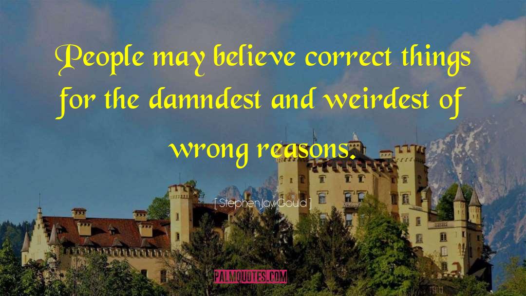 Wrong Reasons quotes by Stephen Jay Gould