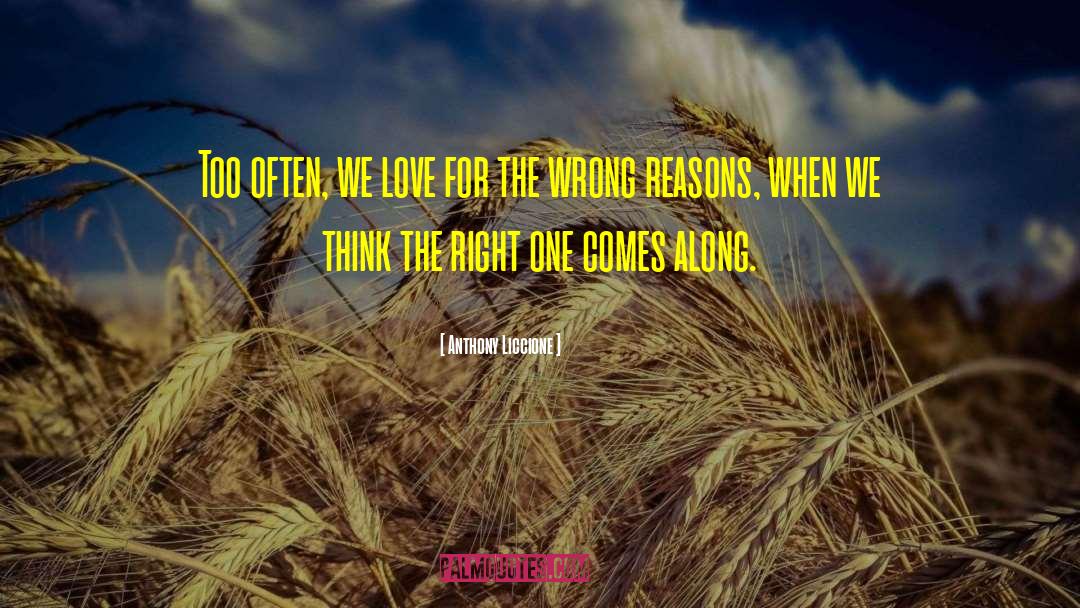 Wrong Reasons quotes by Anthony Liccione