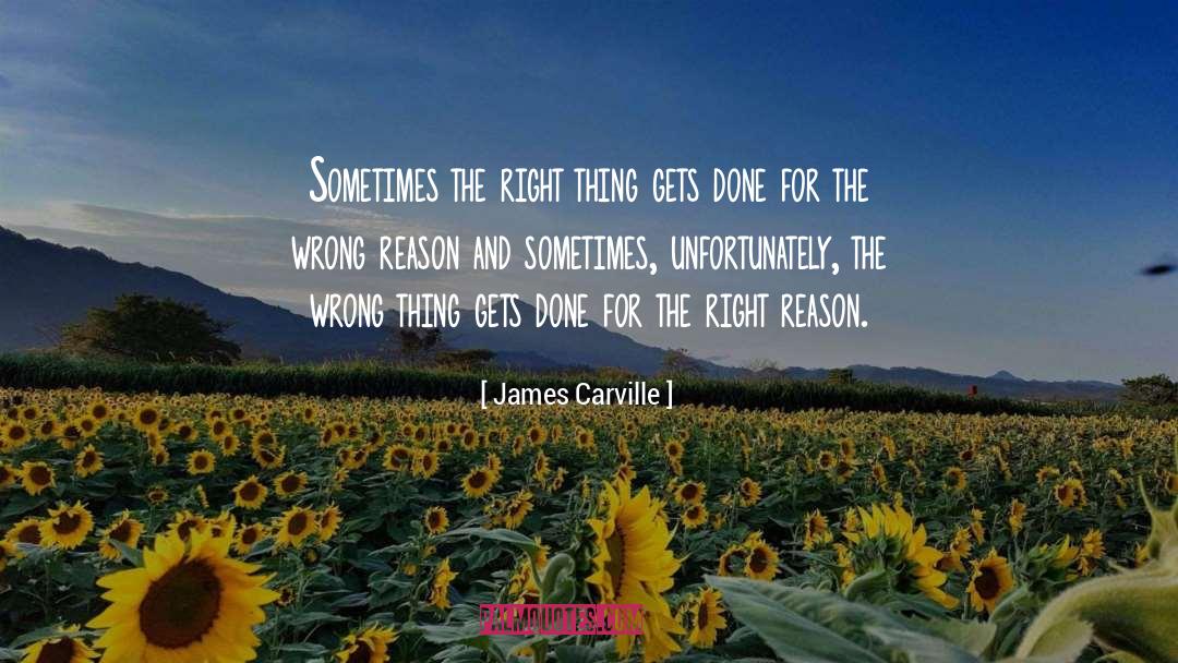 Wrong Reasons quotes by James Carville