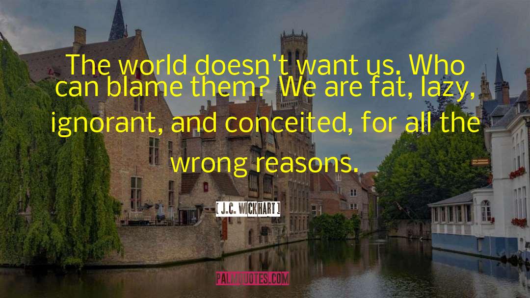 Wrong Reasons quotes by J.C. Wickhart