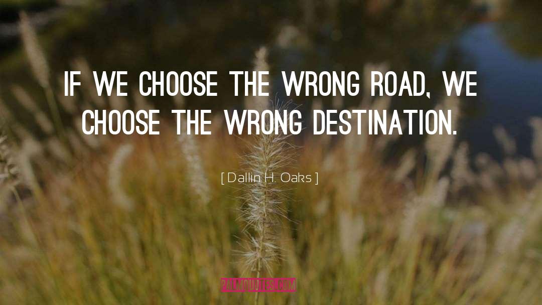 Wrong Road quotes by Dallin H. Oaks