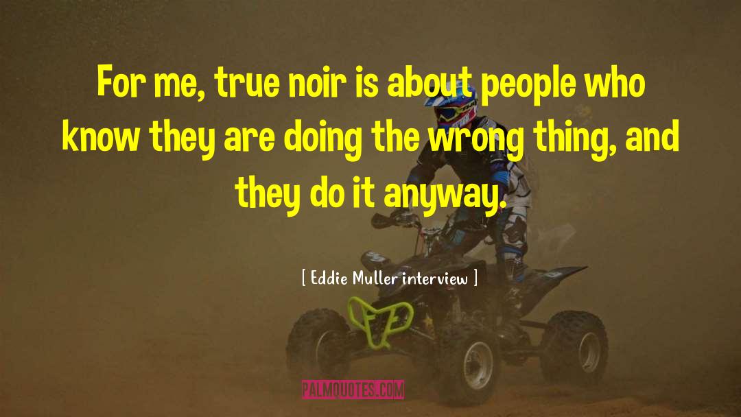 Wrong Thing quotes by Eddie Muller Interview