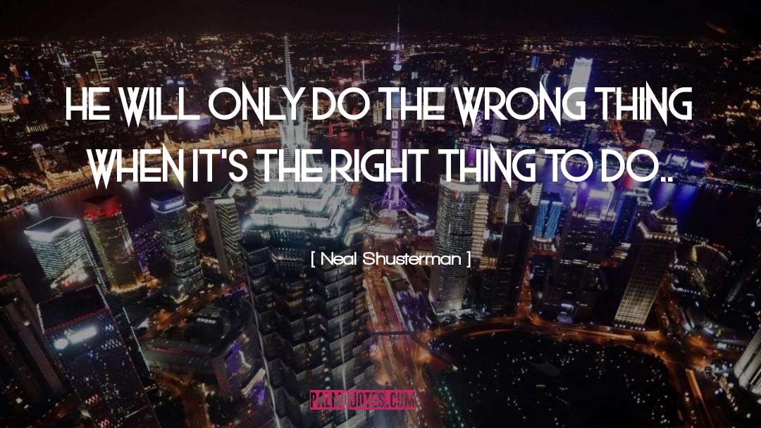 Wrong Thing quotes by Neal Shusterman