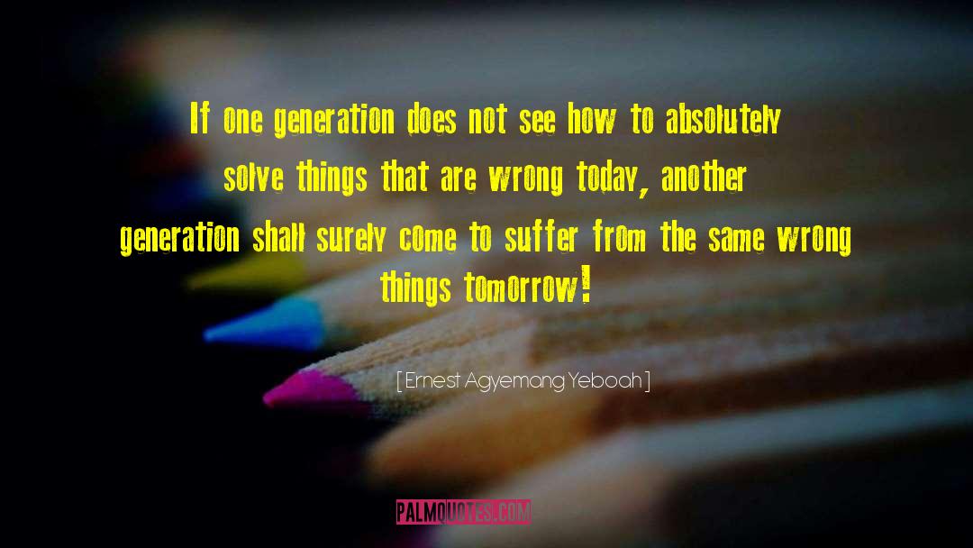 Wrong Things quotes by Ernest Agyemang Yeboah