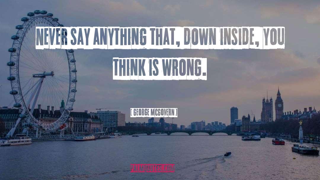 Wrong Thinking quotes by George McGovern