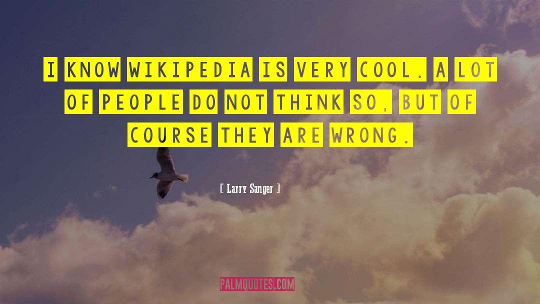 Wrong Thinking quotes by Larry Sanger