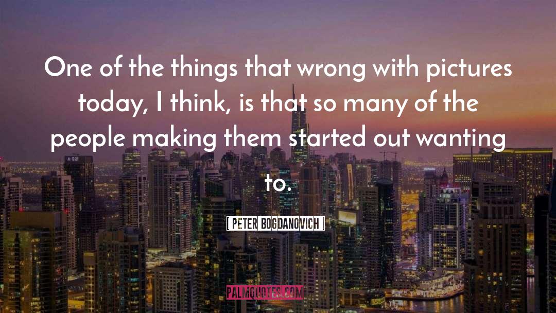 Wrong Thinking quotes by Peter Bogdanovich