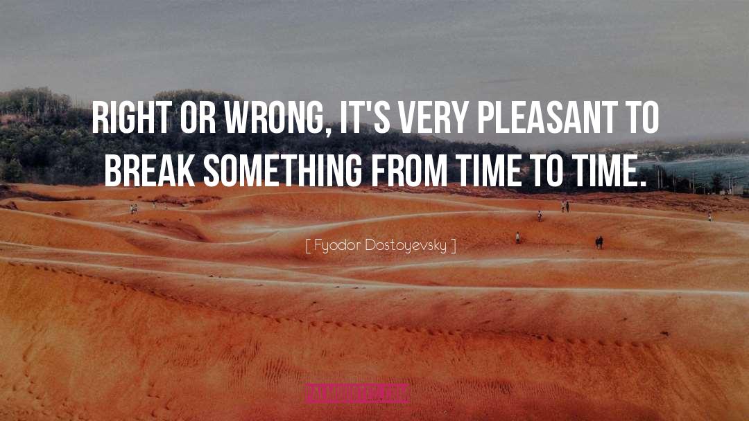Wrong Time Wrong Place quotes by Fyodor Dostoyevsky