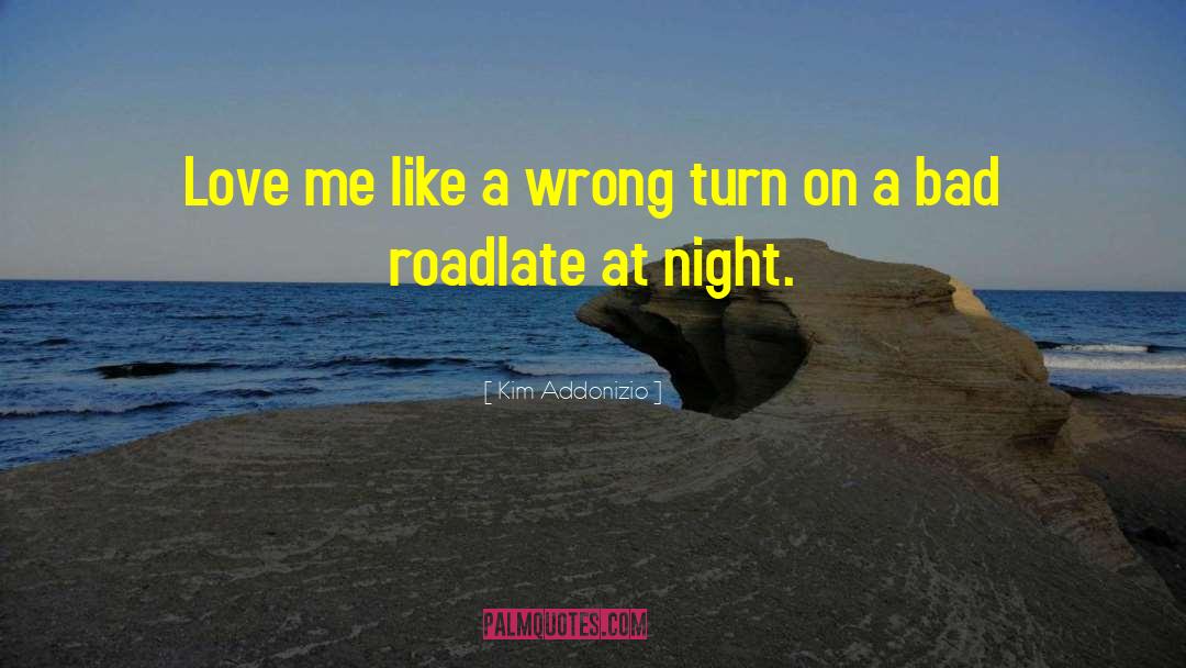 Wrong Turn quotes by Kim Addonizio