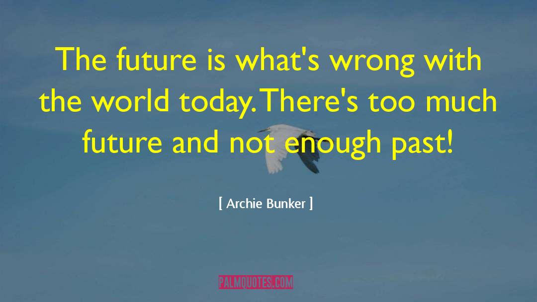 Wrong With The World quotes by Archie Bunker