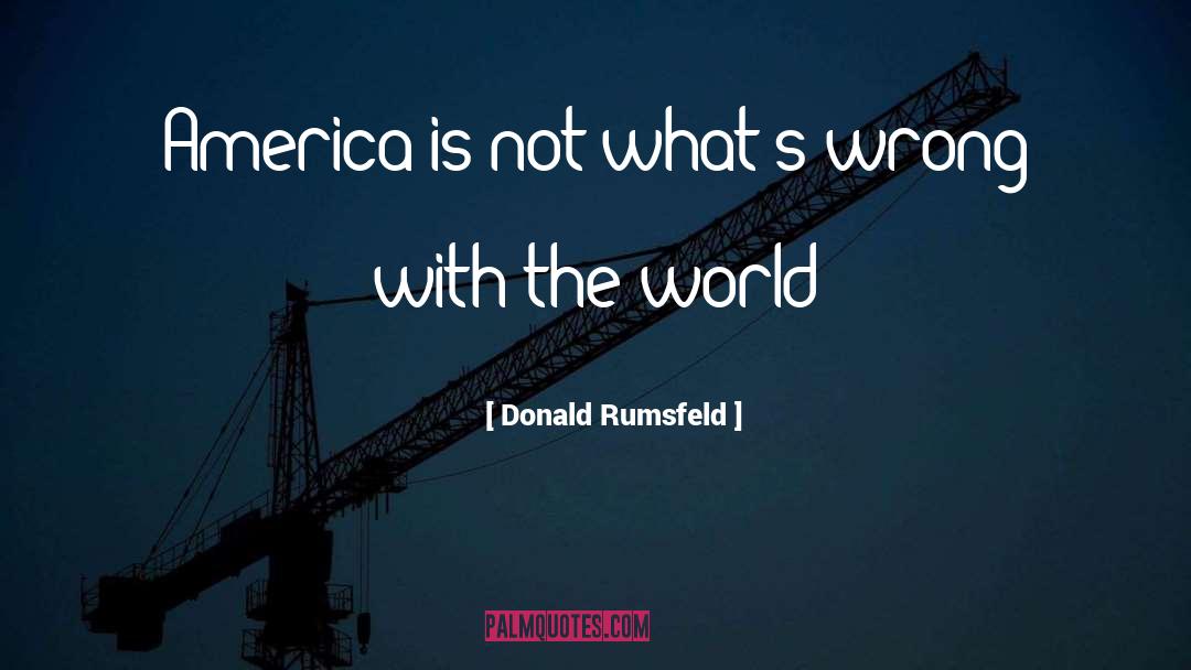 Wrong With The World quotes by Donald Rumsfeld