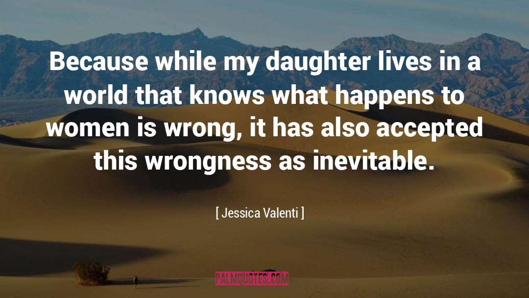 Wrongness quotes by Jessica Valenti