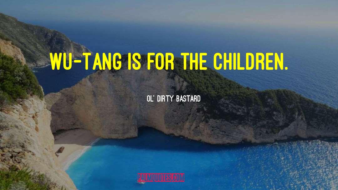 Wu Tang Clan quotes by Ol' Dirty Bastard