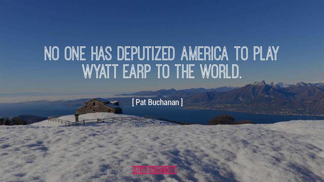 Wyatt Earp quotes by Pat Buchanan