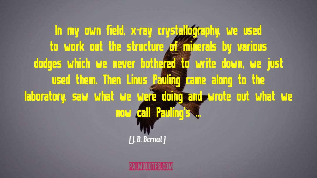 X Ray Crystallography quotes by J. D. Bernal