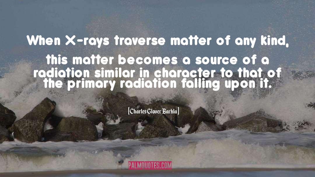 X Rays quotes by Charles Glover Barkla