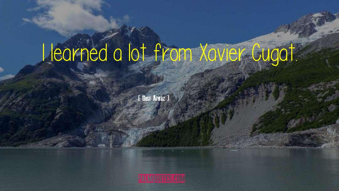 Xavier quotes by Desi Arnaz