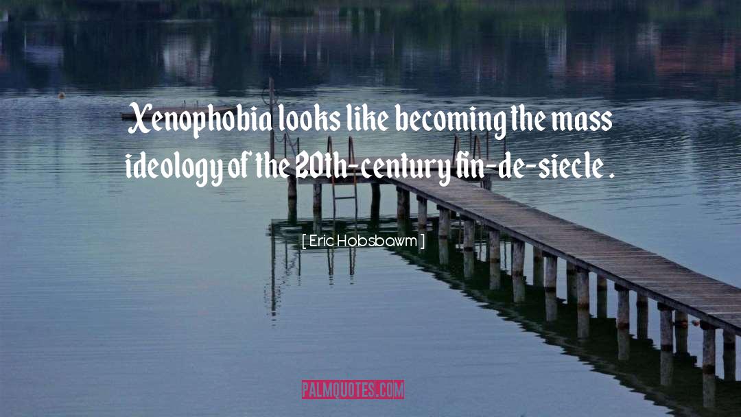 Xenophobia quotes by Eric Hobsbawm