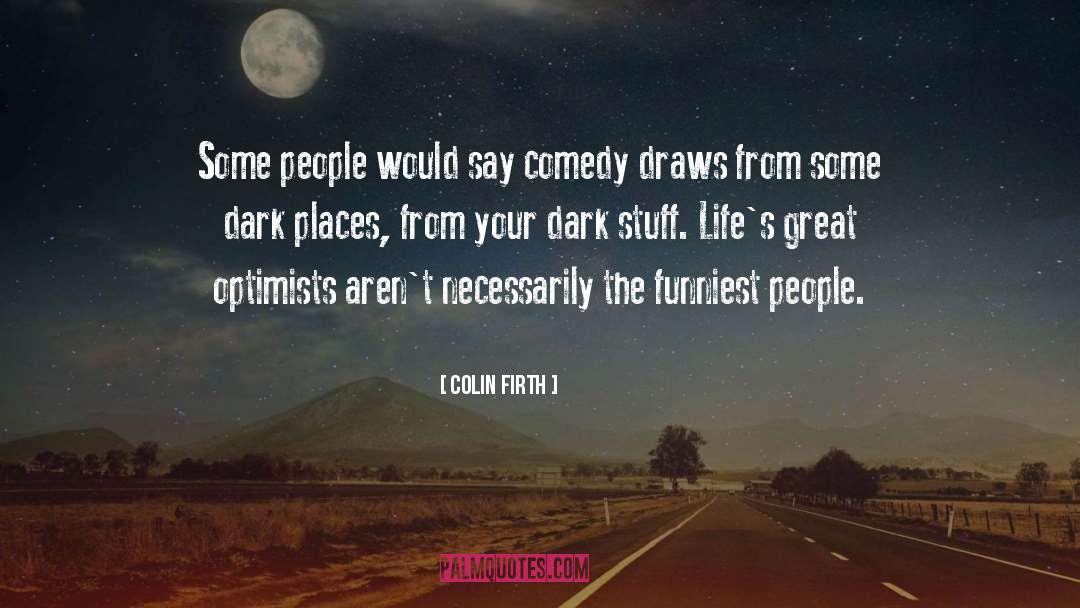 Ya Dark Comedy quotes by Colin Firth