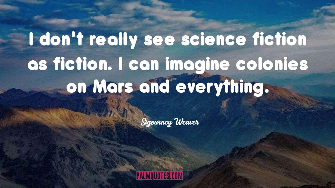 Ya Science Fiction quotes by Sigourney Weaver