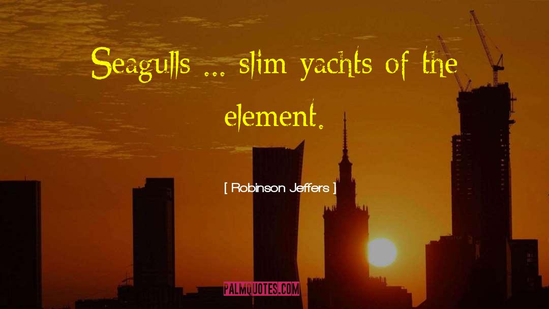 Yacht quotes by Robinson Jeffers