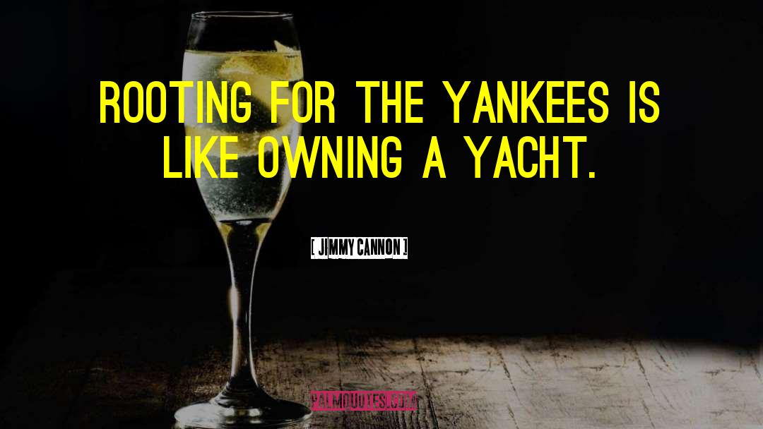 Yacht quotes by Jimmy Cannon