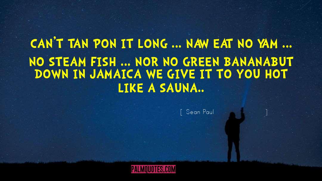 Yam quotes by Sean Paul