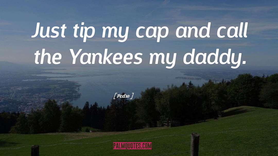 Yankees quotes by Pedro