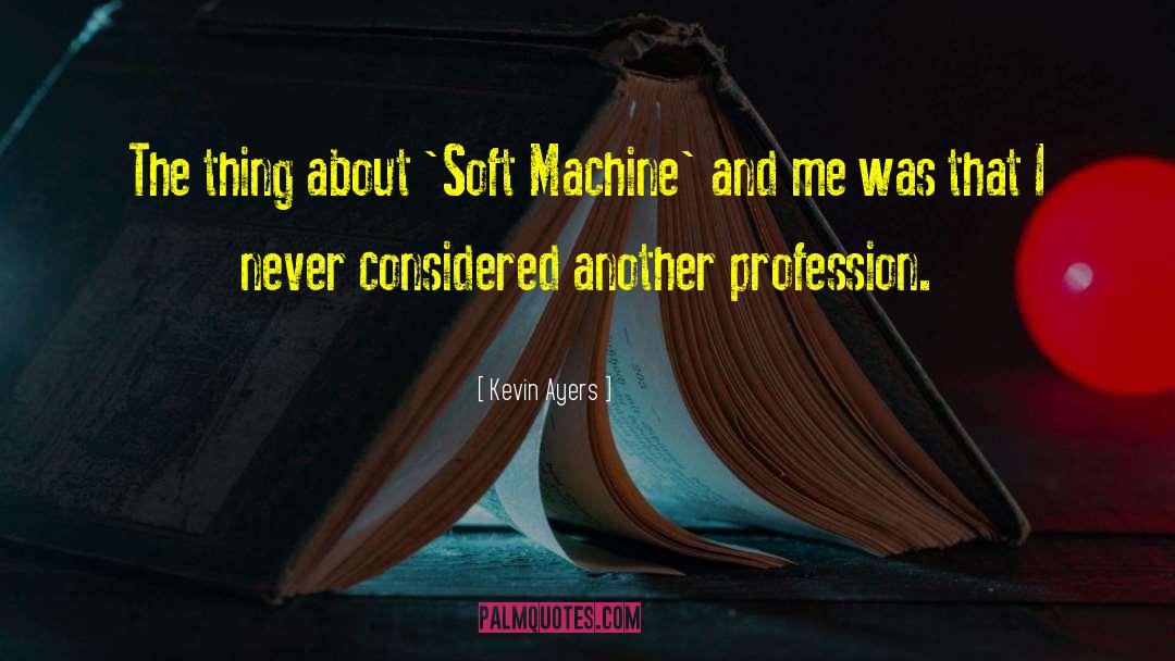Yarborough Machine quotes by Kevin Ayers