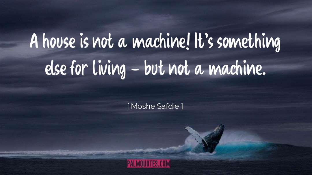 Yarborough Machine quotes by Moshe Safdie