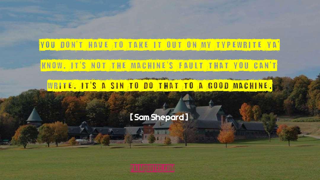 Yarborough Machine quotes by Sam Shepard